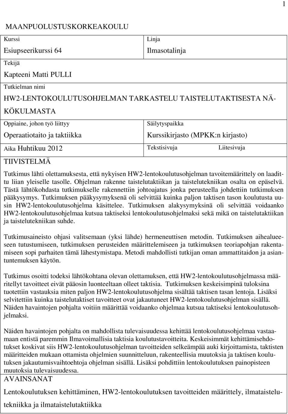 HW2-lentokoulutusohjelman tavoitemäärittely on laadittu liian yleiselle tasolle. Ohjelman rakenne taistelutaktiikan ja taistelutekniikan osalta on epäselvä.