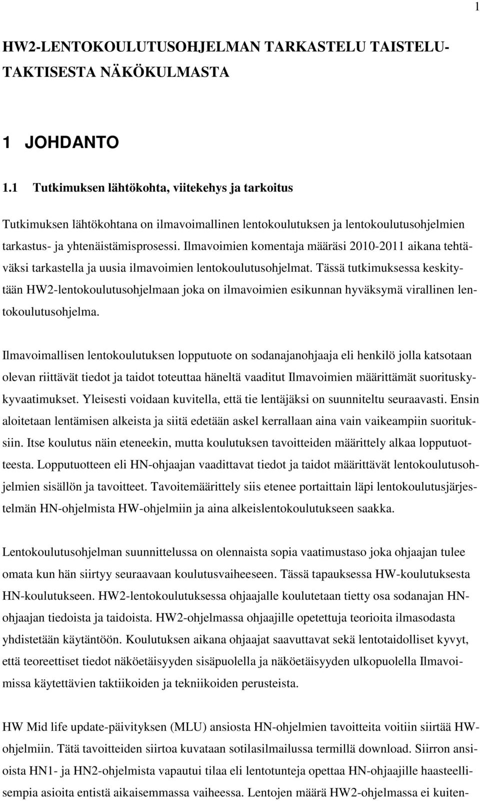 Ilmavoimien komentaja määräsi 2010-2011 aikana tehtäväksi tarkastella ja uusia ilmavoimien lentokoulutusohjelmat.