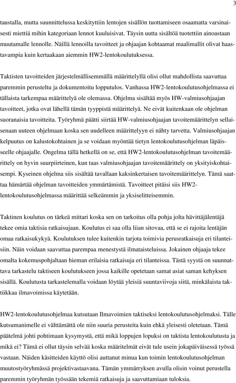Taktisten tavoitteiden järjestelmällisemmällä määrittelyllä olisi ollut mahdollista saavuttaa paremmin perusteltu ja dokumentoitu lopputulos.