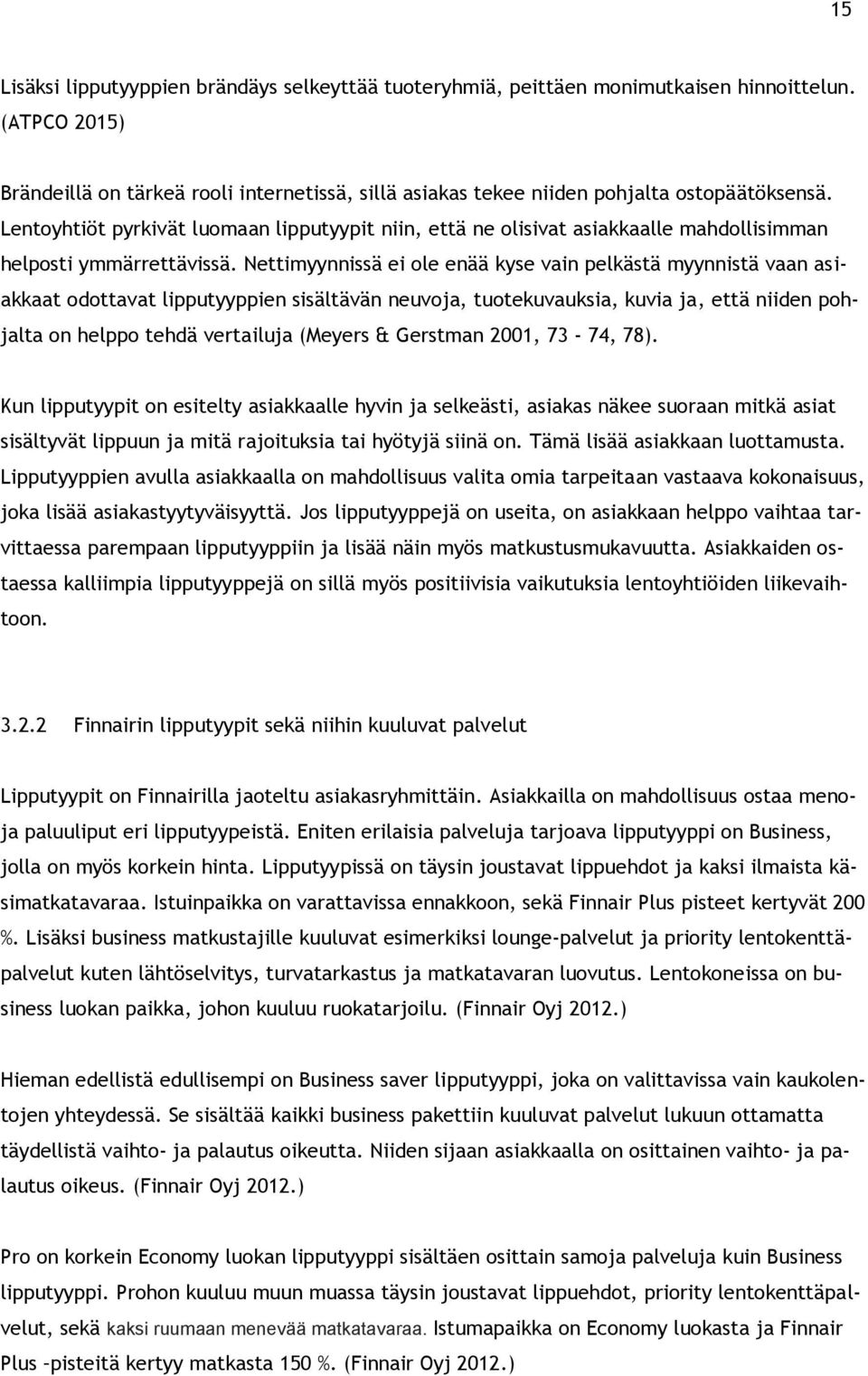 Lentoyhtiöt pyrkivät luomaan lipputyypit niin, että ne olisivat asiakkaalle mahdollisimman helposti ymmärrettävissä.