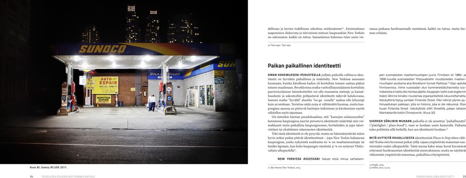 Sunoco, NY, USA. 2011. OMAN KOKEMUKSENI PERUSTEELLA joillain paikoilla vallitseva identiteetti on hyvinkin paikallinen ja määritelty.