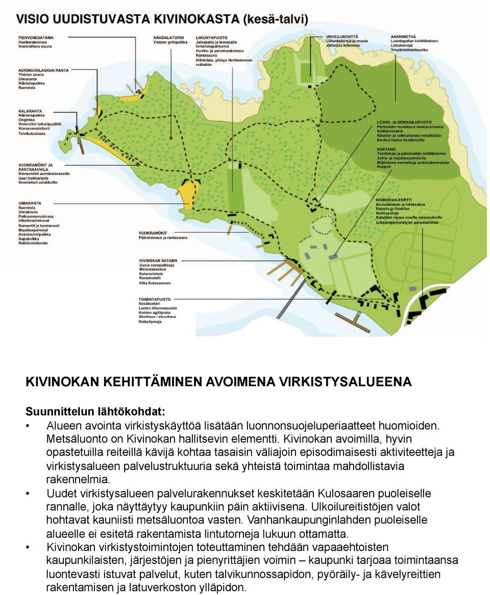 Kivinokan avoimilla, hyvin opastetuilla reiteillä kävijä kohtaa tasaisin väliajoin episodimaisesti aktiviteetteja ja virkistysalueen palvelustruktuuria sekä yhteistä toimintaa mahdollistavia