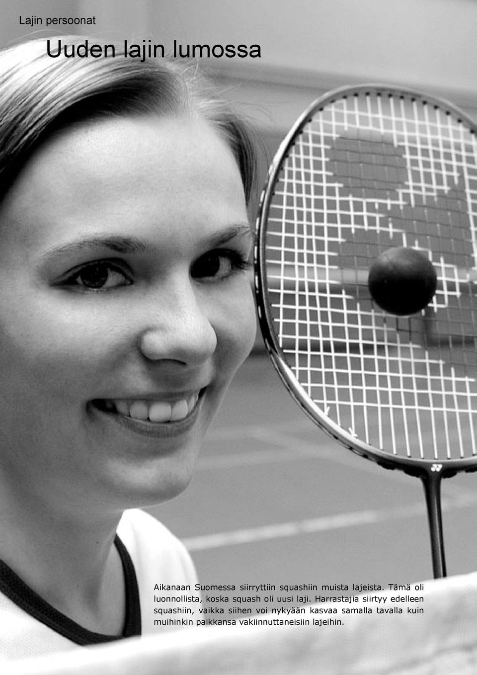 Tämä oli luonnollista, koska squash oli uusi laji.