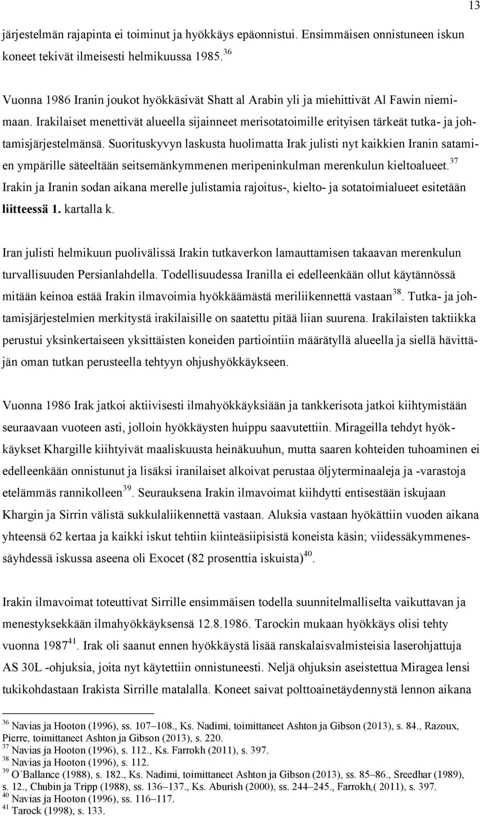 Irakilaiset menettivät alueella sijainneet merisotatoimille erityisen tärkeät tutka- ja johtamisjärjestelmänsä.