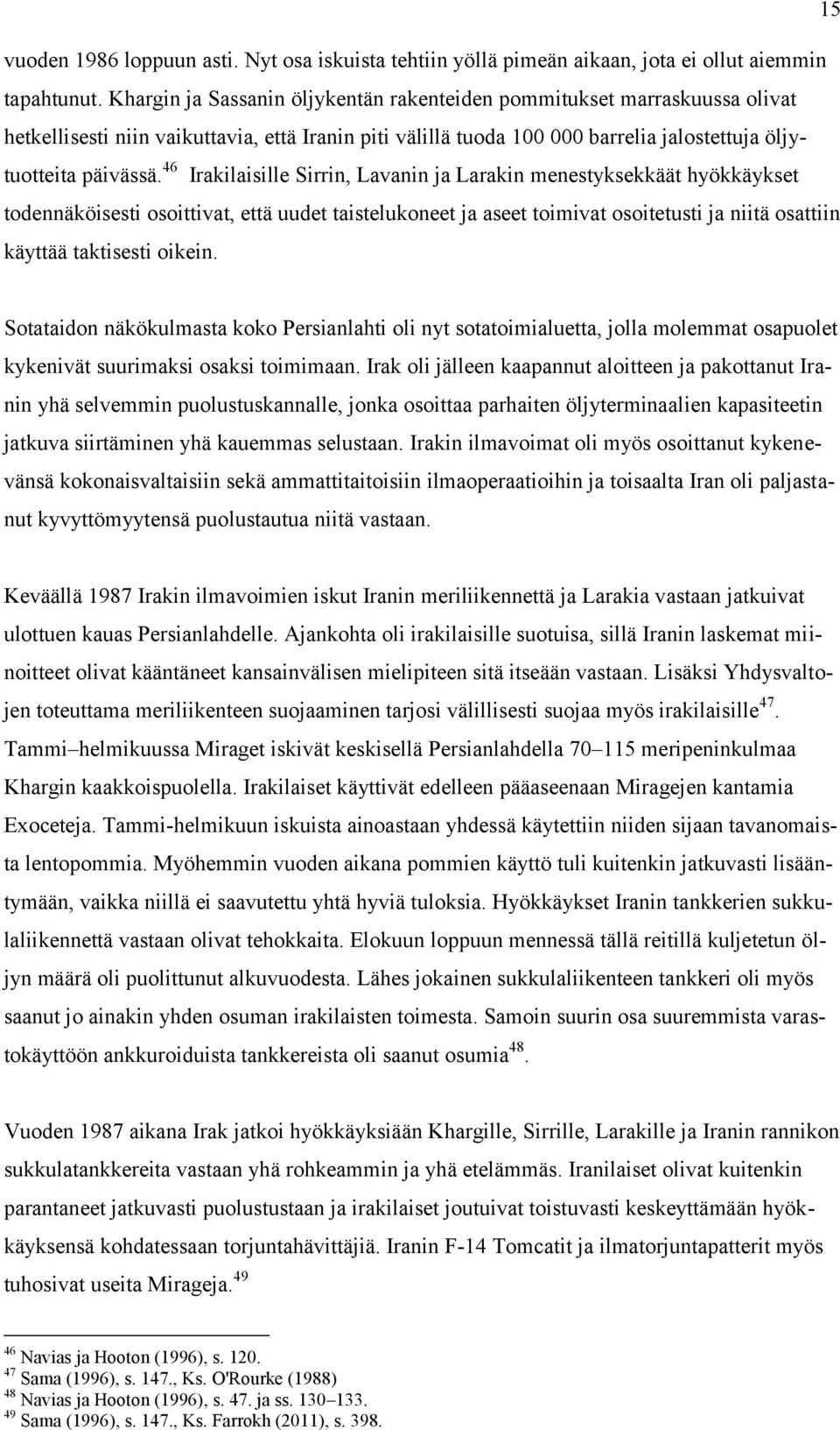 46 Irakilaisille Sirrin, Lavanin ja Larakin menestyksekkäät hyökkäykset todennäköisesti osoittivat, että uudet taistelukoneet ja aseet toimivat osoitetusti ja niitä osattiin käyttää taktisesti oikein.