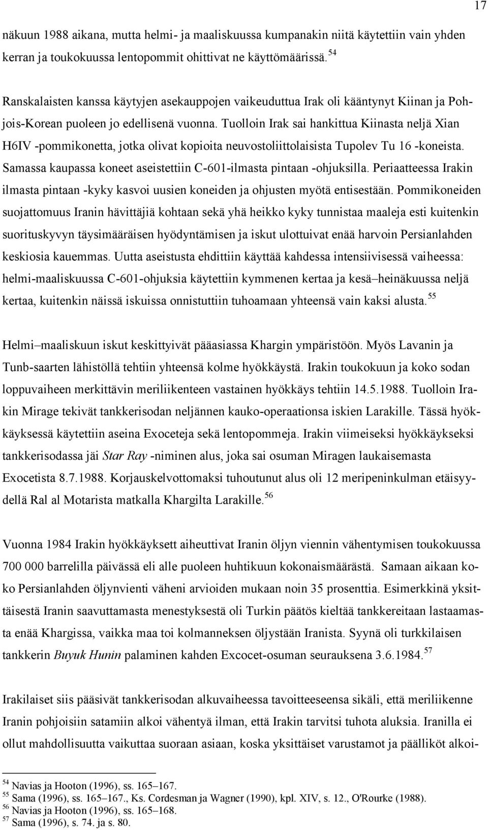 Tuolloin Irak sai hankittua Kiinasta neljä Xian H6IV -pommikonetta, jotka olivat kopioita neuvostoliittolaisista Tupolev Tu 16 -koneista.