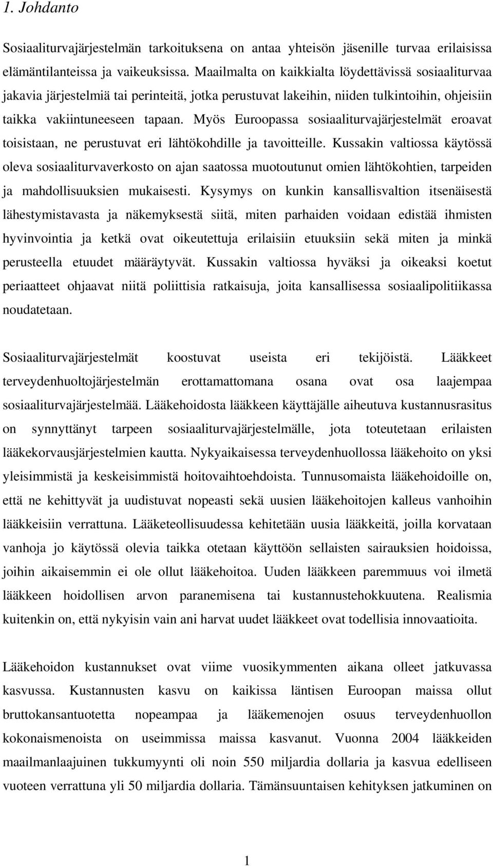 Myös Euroopassa sosiaaliturvajärjestelmät eroavat toisistaan, ne perustuvat eri lähtökohdille ja tavoitteille.