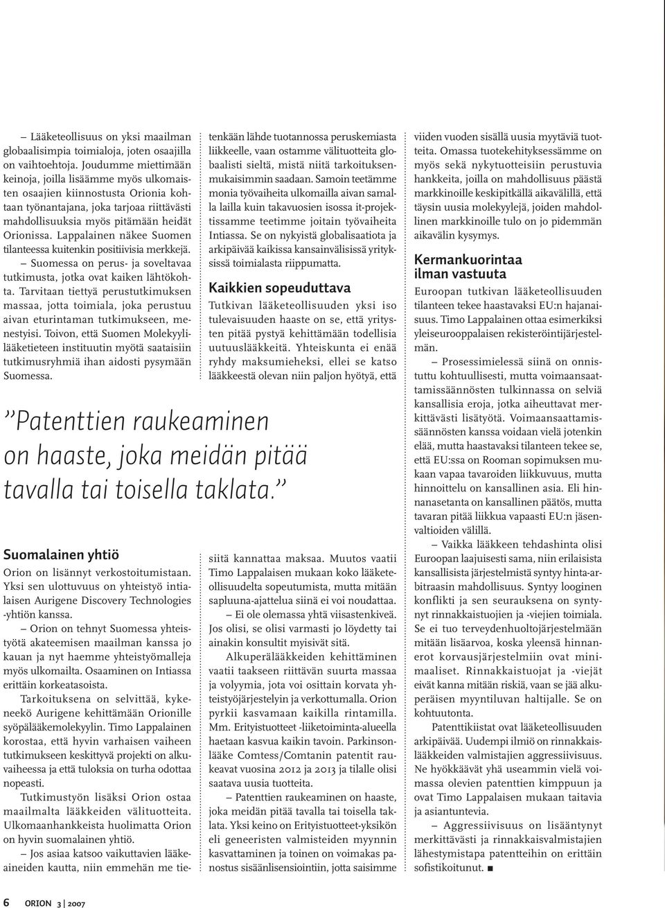 Lappalainen näkee Suomen tilanteessa kuitenkin positiivisia merkkejä. Suomessa on perus- ja soveltavaa tutkimusta, jotka ovat kaiken lähtökohta.