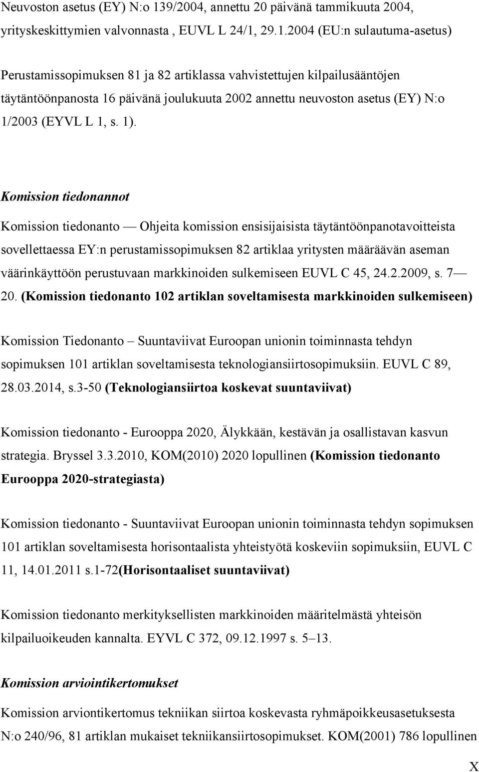 29.1.2004 (EU:n sulautuma-asetus) Perustamissopimuksen 81 ja 82 artiklassa vahvistettujen kilpailusääntöjen täytäntöönpanosta 16 päivänä joulukuuta 2002 annettu neuvoston asetus (EY) N:o 1/2003 (EYVL