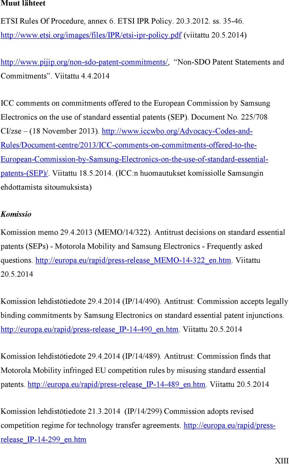 4.2014 ICC comments on commitments offered to the European Commission by Samsung Electronics on the use of standard essential patents (SEP). Document No. 225/708 CI/zse (18 November 2013). http://www.