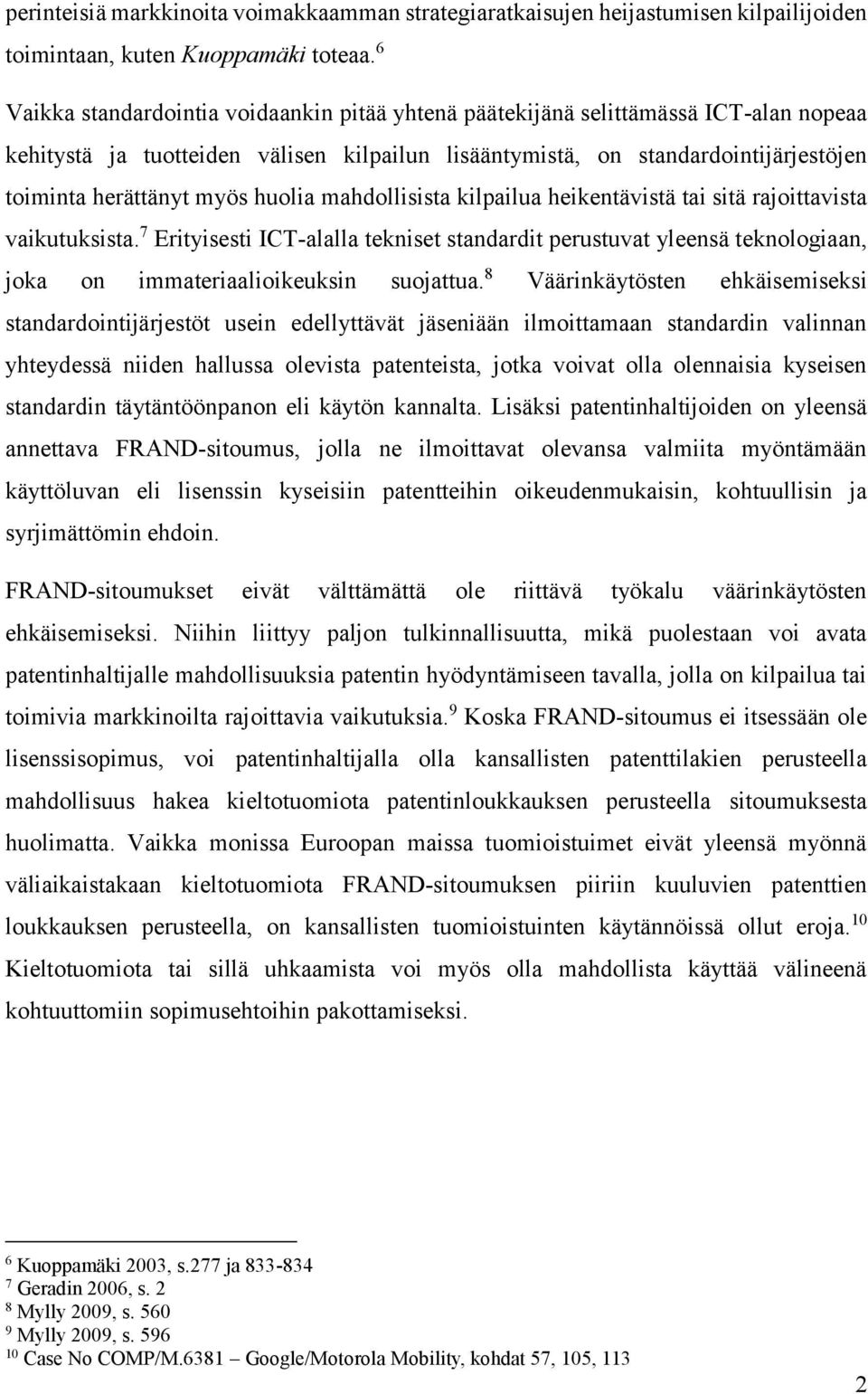 huolia mahdollisista kilpailua heikentävistä tai sitä rajoittavista vaikutuksista.