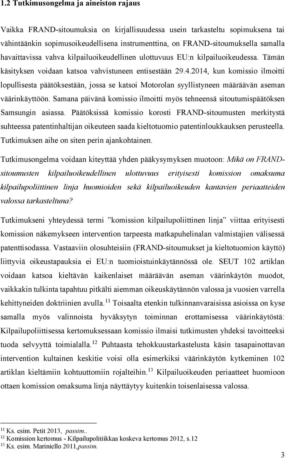 2014, kun komissio ilmoitti lopullisesta päätöksestään, jossa se katsoi Motorolan syyllistyneen määräävän aseman väärinkäyttöön.