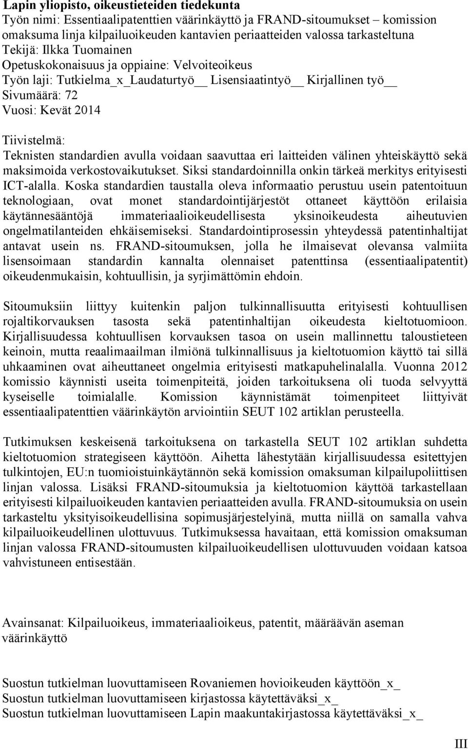 standardien avulla voidaan saavuttaa eri laitteiden välinen yhteiskäyttö sekä maksimoida verkostovaikutukset. Siksi standardoinnilla onkin tärkeä merkitys erityisesti ICT-alalla.