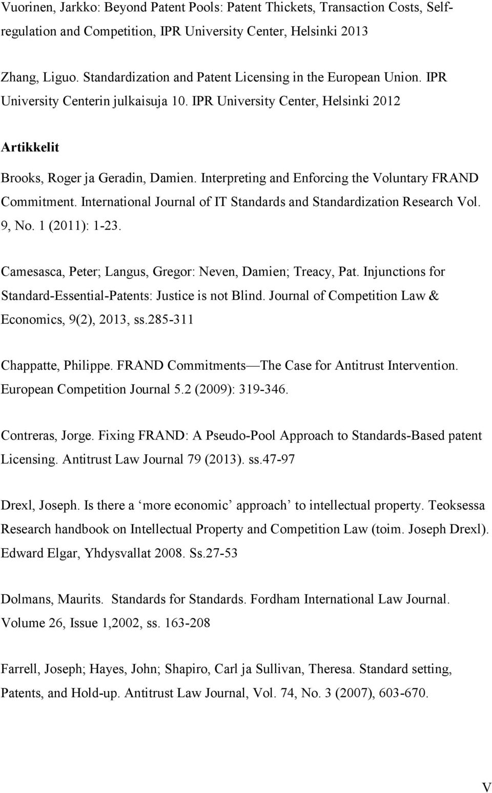 Interpreting and Enforcing the Voluntary FRAND Commitment. International Journal of IT Standards and Standardization Research Vol. 9, No. 1 (2011): 1-23.