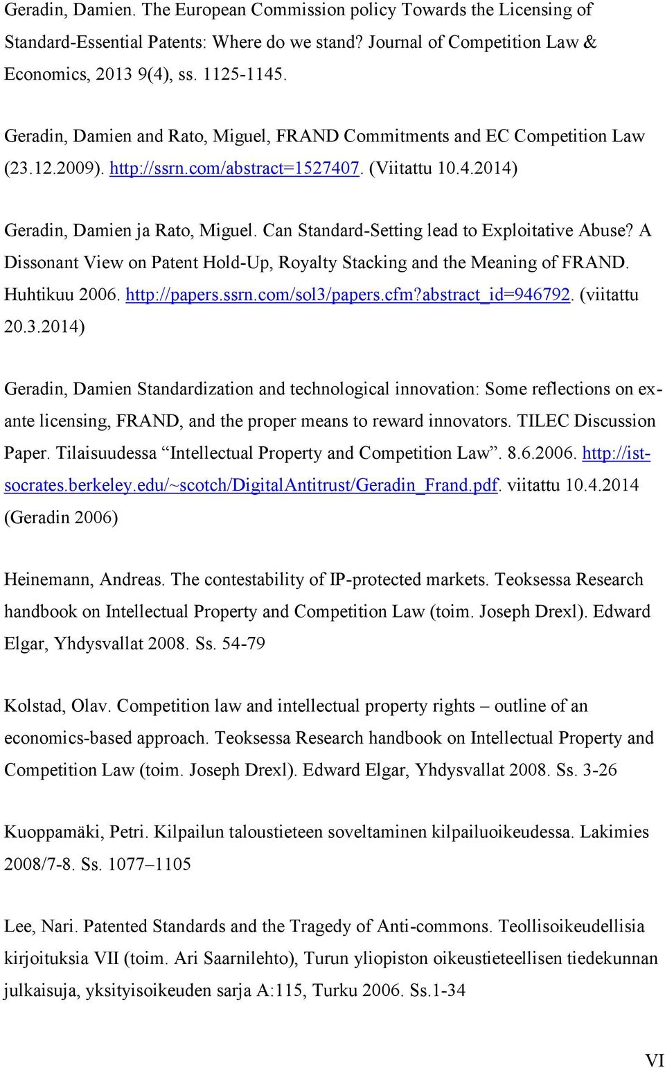 Can Standard-Setting lead to Exploitative Abuse? A Dissonant View on Patent Hold-Up, Royalty Stacking and the Meaning of FRAND. Huhtikuu 2006. http://papers.ssrn.com/sol3/papers.cfm?