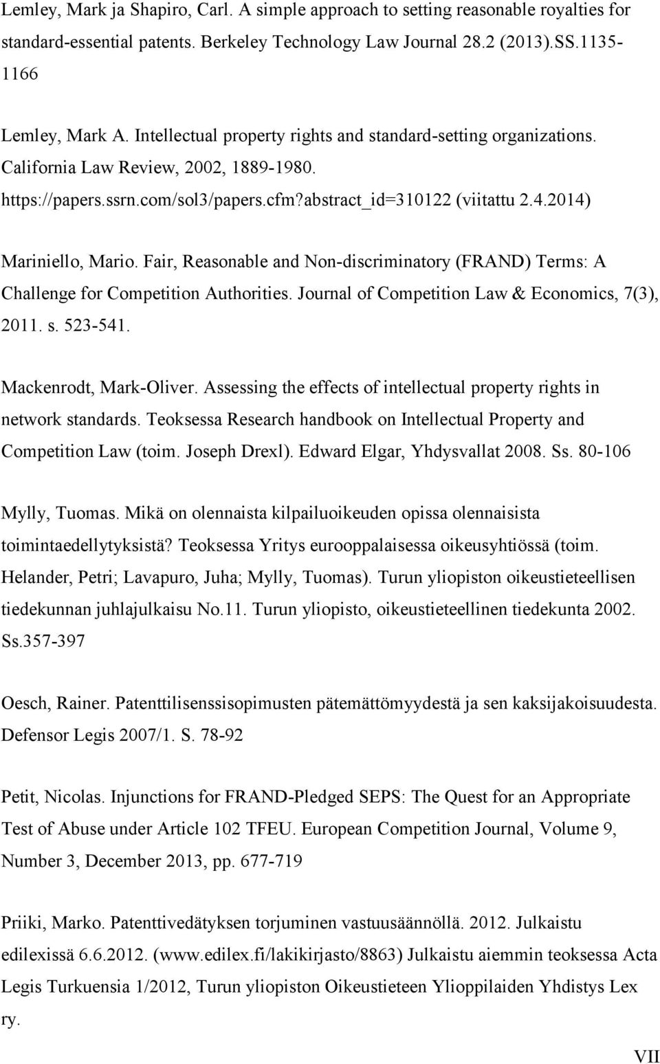 2014) Mariniello, Mario. Fair, Reasonable and Non-discriminatory (FRAND) Terms: A Challenge for Competition Authorities. Journal of Competition Law & Economics, 7(3), 2011. s. 523-541.