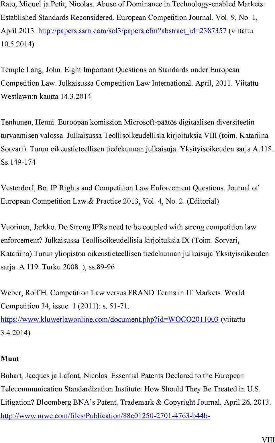 April, 2011. Viitattu Westlawn:n kautta 14.3.2014 Tenhunen, Henni. Euroopan komission Microsoft-päätös digitaalisen diversiteetin turvaamisen valossa.