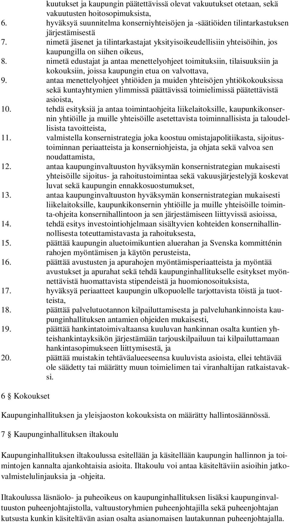 nimetä edustajat ja antaa menettelyohjeet toimituksiin, tilaisuuksiin ja kokouksiin, joissa kaupungin etua on valvottava, 9.