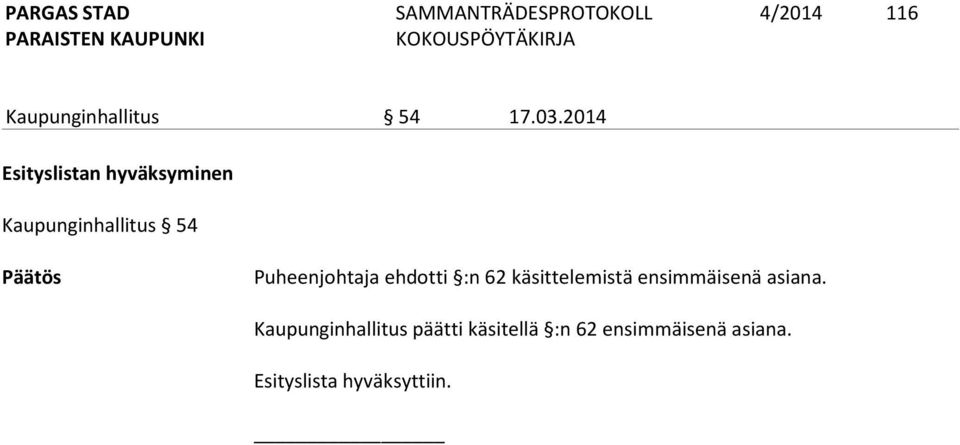 Puheenjohtaja ehdotti :n 62 käsittelemistä ensimmäisenä