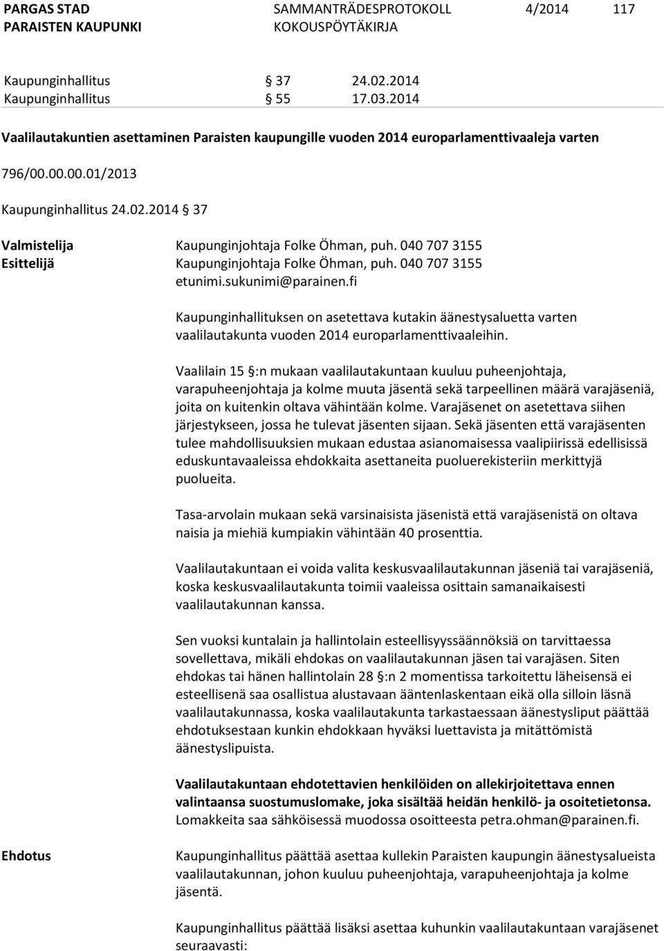 fi Kaupunginhallituksen on asetettava kutakin äänestysaluetta varten vaalilautakunta vuoden 2014 europarlamenttivaaleihin.