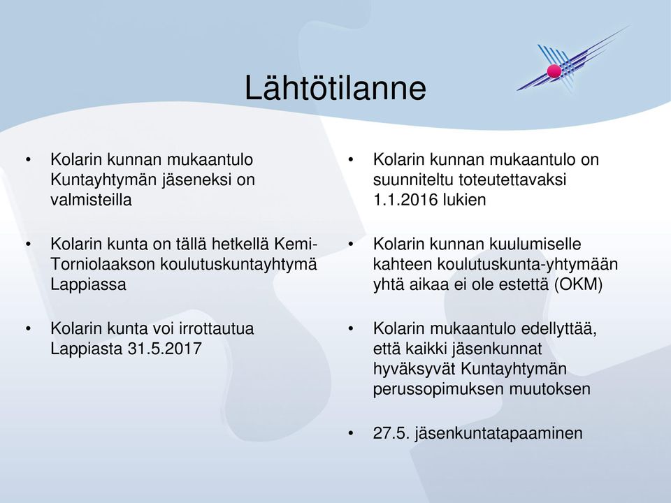 2017 Kolarin kunnan mukaantulo on suunniteltu toteutettavaksi 1.1.2016 lukien Kolarin kunnan kuulumiselle kahteen