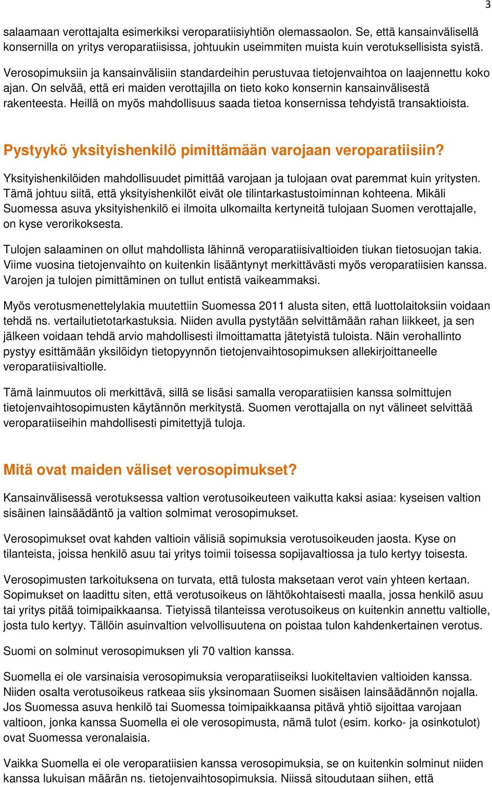 Heillä on myös mahdollisuus saada tietoa konsernissa tehdyistä transaktioista. 3 Pystyykö yksityishenkilö pimittämään varojaan veroparatiisiin?