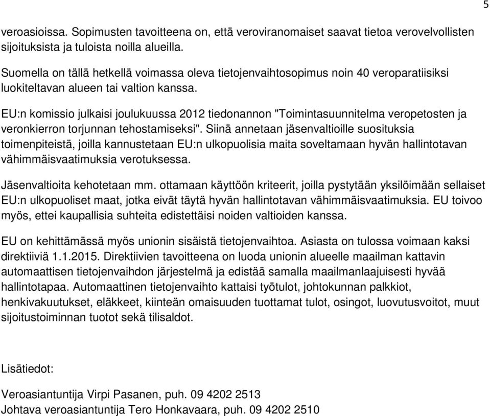 EU:n komissio julkaisi joulukuussa 2012 tiedonannon "Toimintasuunnitelma veropetosten ja veronkierron torjunnan tehostamiseksi".