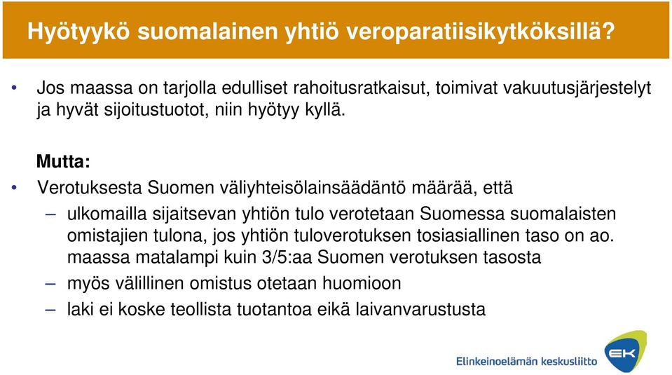 Mutta: Verotuksesta Suomen väliyhteisölainsäädäntö määrää, että ulkomailla sijaitsevan yhtiön tulo verotetaan Suomessa suomalaisten