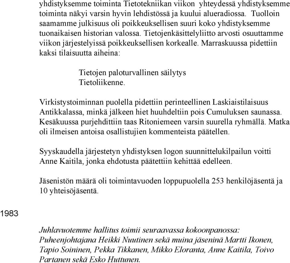 Marraskuussa pidettiin kaksi tilaisuutta aiheina: Tietojen paloturvallinen säilytys Tietoliikenne.