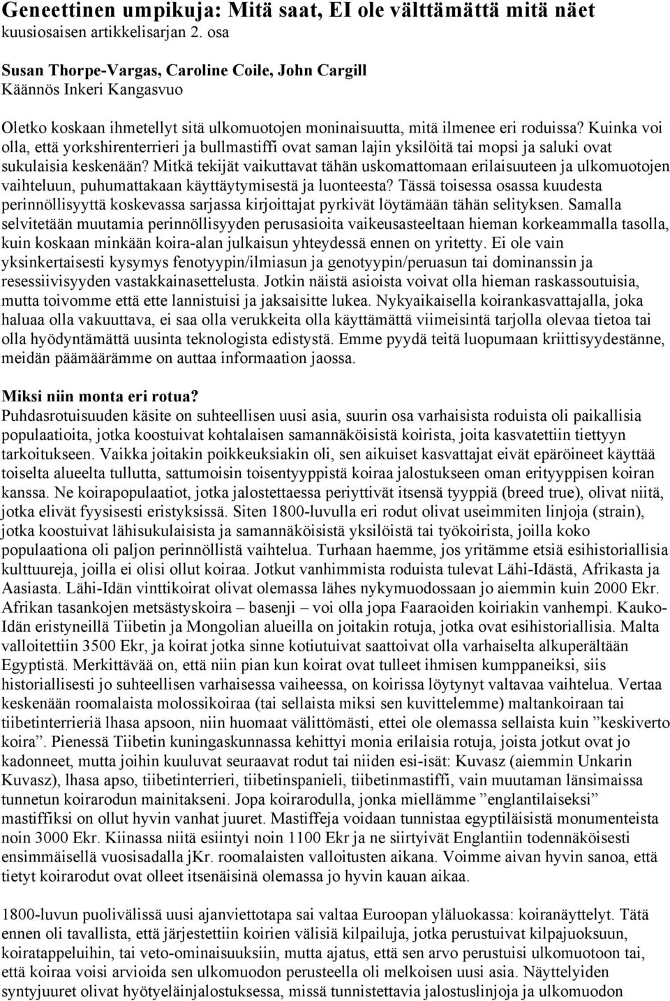 Kuinka voi olla, että yorkshirenterrieri ja bullmastiffi ovat saman lajin yksilöitä tai mopsi ja saluki ovat sukulaisia keskenään?