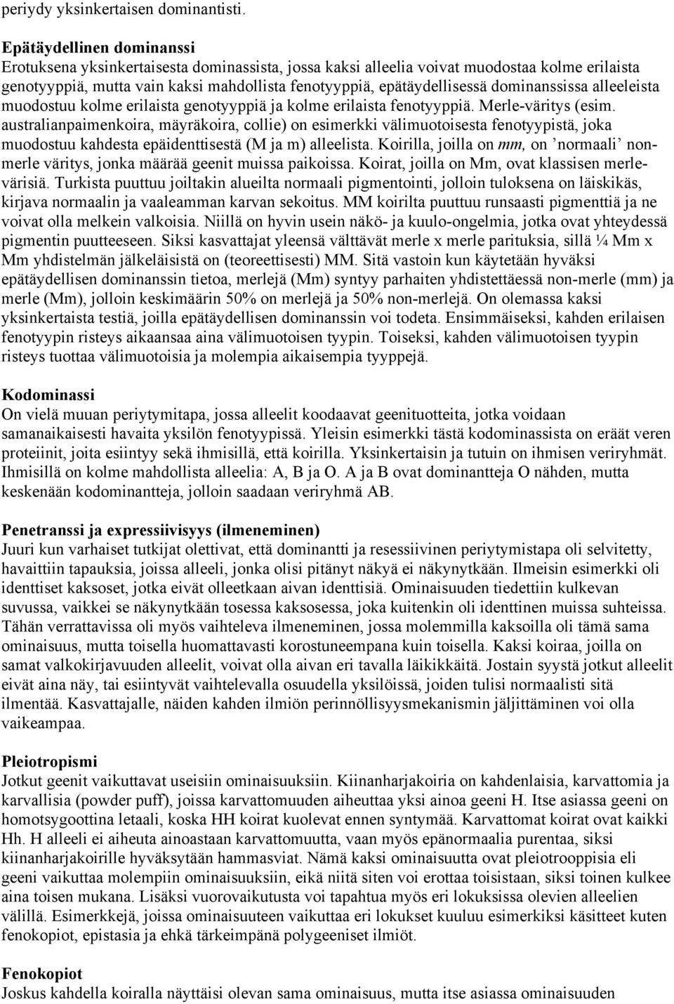 dominanssissa alleeleista muodostuu kolme erilaista genotyyppiä ja kolme erilaista fenotyyppiä. Merle-väritys (esim.