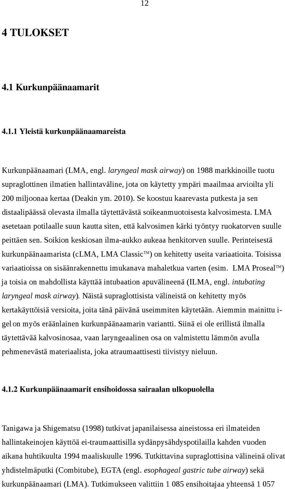 Se koostuu kaarevasta putkesta ja sen distaalipäässä olevasta ilmalla täytettävästä soikeanmuotoisesta kalvosimesta.