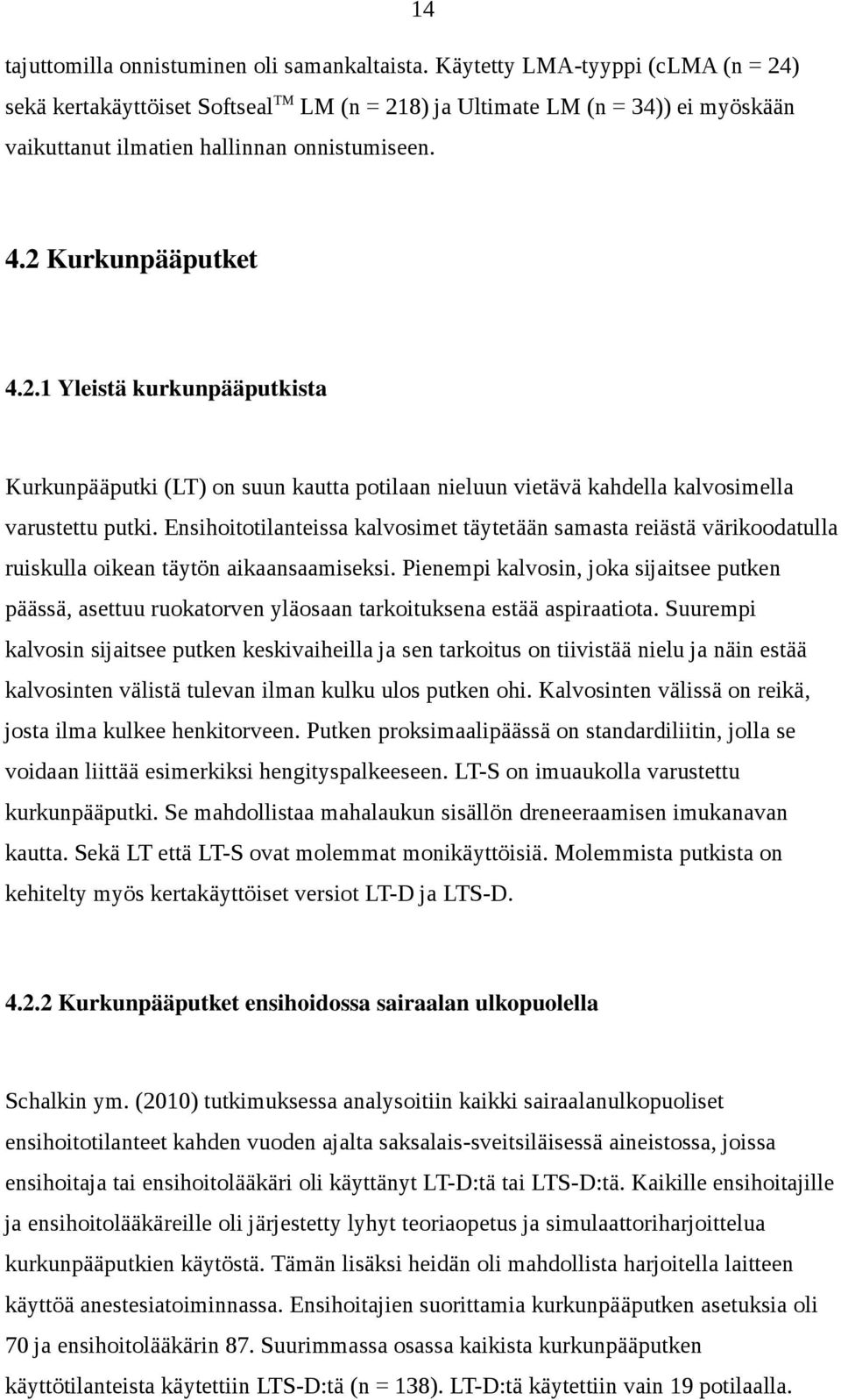 Ensihoitotilanteissa kalvosimet täytetään samasta reiästä värikoodatulla ruiskulla oikean täytön aikaansaamiseksi.