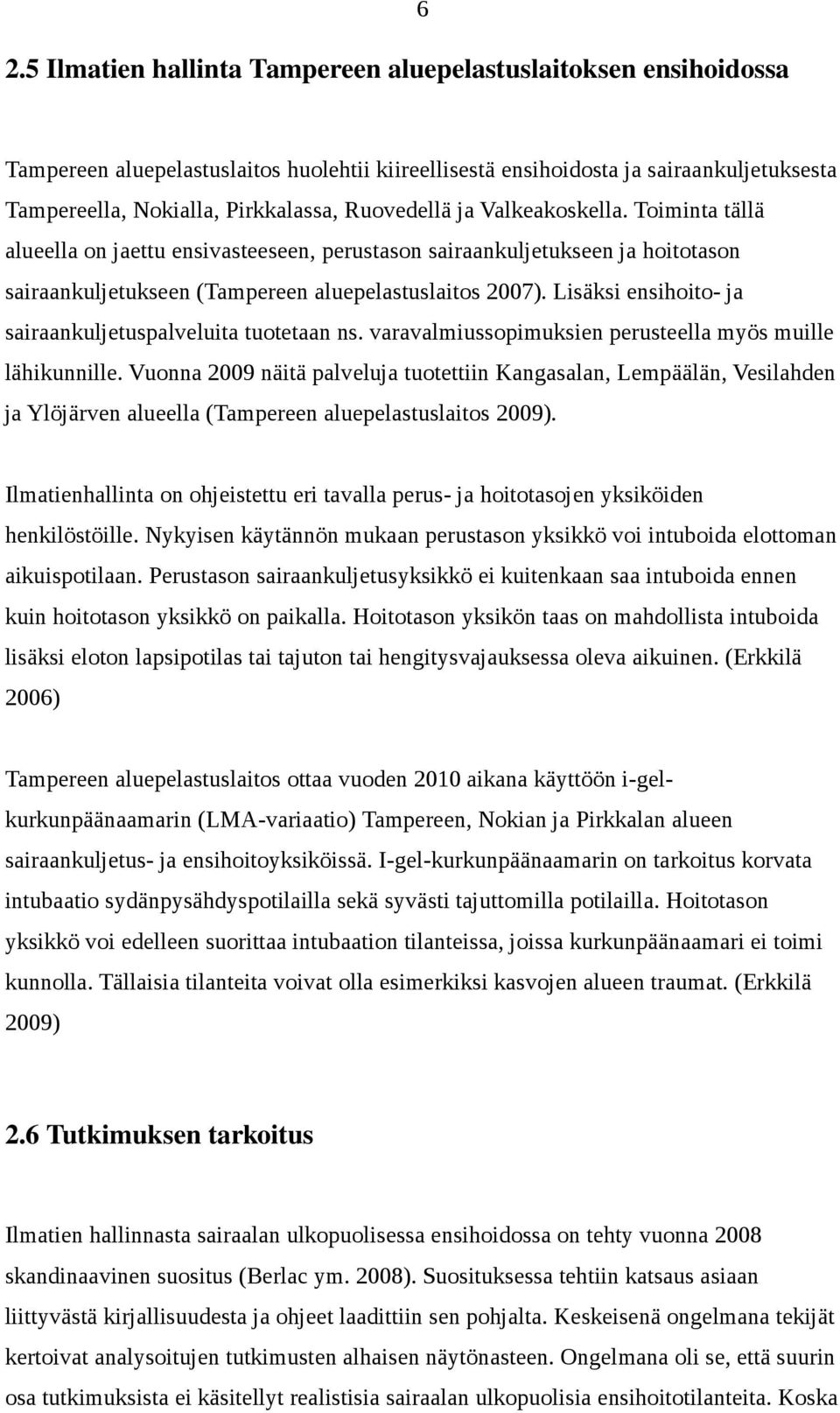 Lisäksi ensihoito- ja sairaankuljetuspalveluita tuotetaan ns. varavalmiussopimuksien perusteella myös muille lähikunnille.