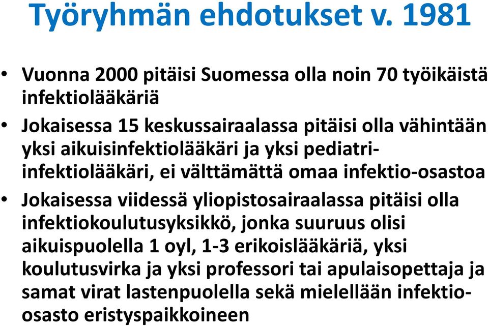 yksi aikuisinfektiolääkäri ja yksi pediatriinfektiolääkäri, ei välttämättä omaa infektio-osastoa Jokaisessa viidessä