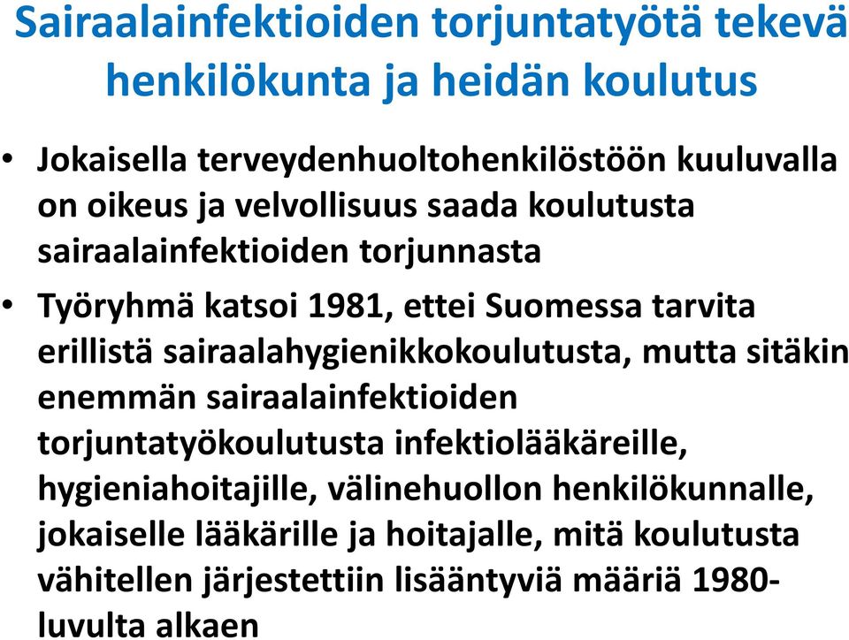 sairaalahygienikkokoulutusta, mutta sitäkin enemmän sairaalainfektioiden torjuntatyökoulutusta infektiolääkäreille,