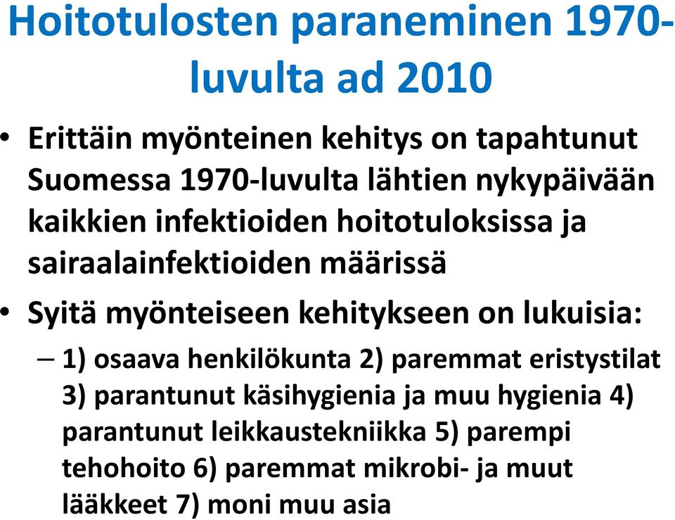 myönteiseen kehitykseen on lukuisia: 1) osaava henkilökunta 2) paremmat eristystilat 3) parantunut