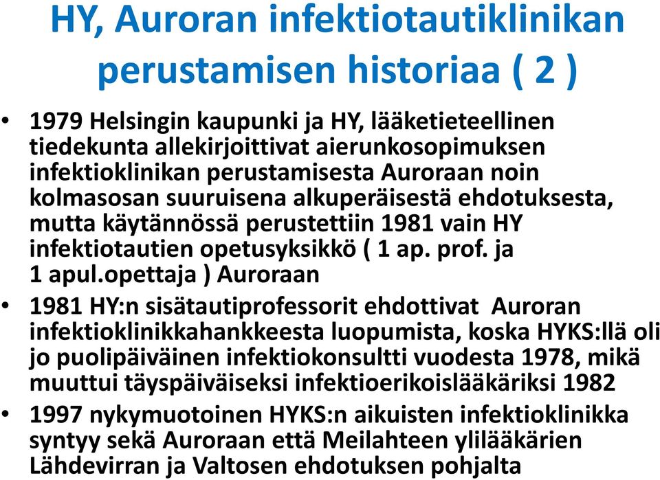 opettaja) Auroraan 1981 HY:nsisätautiprofessorit ehdottivat Auroran infektioklinikkahankkeesta luopumista, koska HYKS:lläoli jo puolipäiväinen infektiokonsultti vuodesta 1978, mikä