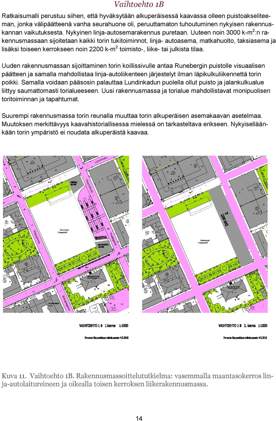 Uuteen noin 3000 k-m 2 :n rakennusmassaan sijoitetaan kaikki torin tukitoiminnot, linja- autoasema, matkahuolto, taksiasema ja lisäksi toiseen kerrokseen noin 2200 k-m 2 toimisto-, liike- tai