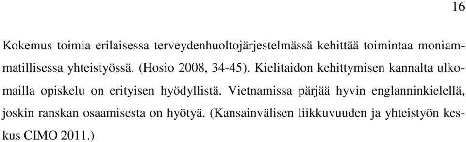 Kielitaidon kehittymisen kannalta ulkomailla opiskelu on erityisen hyödyllistä.