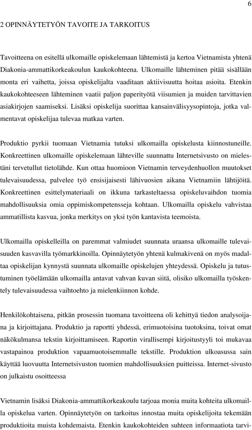 Etenkin kaukokohteeseen lähteminen vaatii paljon paperityötä viisumien ja muiden tarvittavien asiakirjojen saamiseksi.