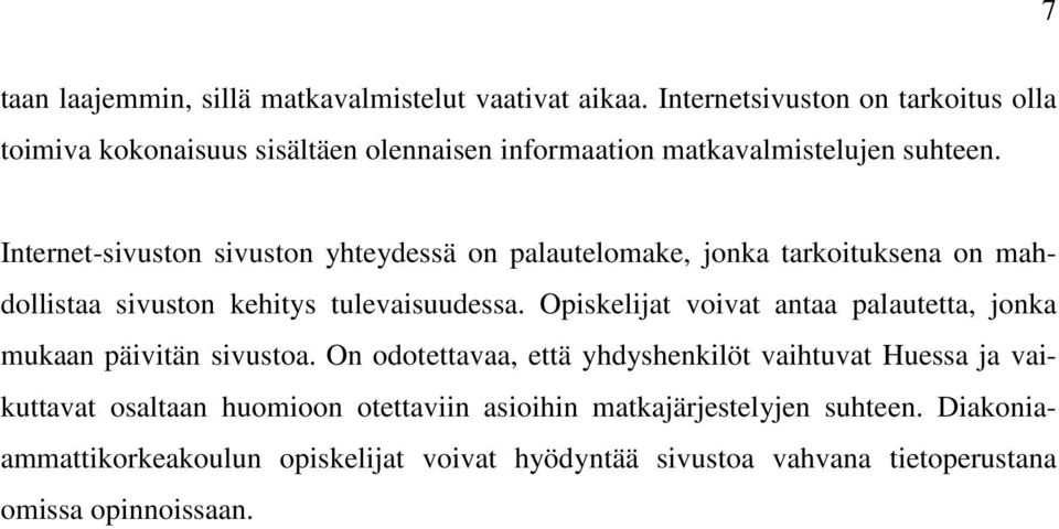 Internet-sivuston sivuston yhteydessä on palautelomake, jonka tarkoituksena on mahdollistaa sivuston kehitys tulevaisuudessa.