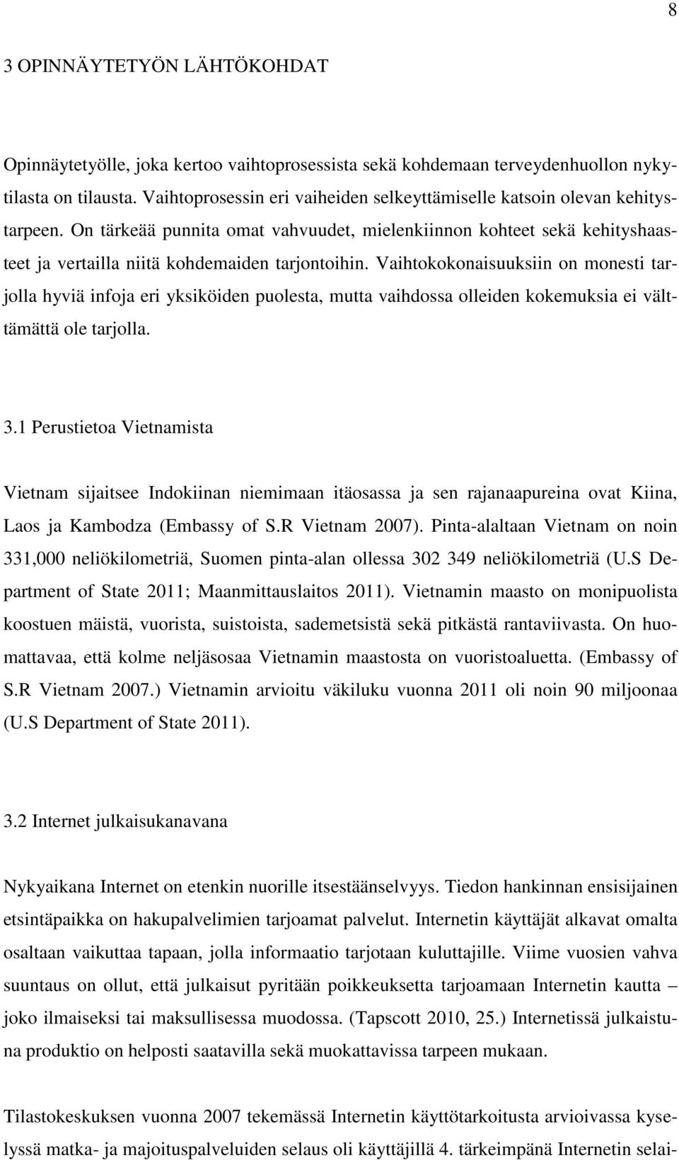 Vaihtokokonaisuuksiin on monesti tarjolla hyviä infoja eri yksiköiden puolesta, mutta vaihdossa olleiden kokemuksia ei välttämättä ole tarjolla. 3.