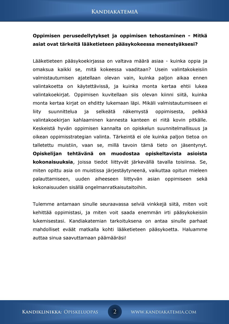 Usein valintakokeisiin valmistautumisen ajatellaan olevan vain, kuinka paljon aikaa ennen valintakoetta on käytettävissä, ja kuinka monta kertaa ehtii lukea valintakoekirjat.