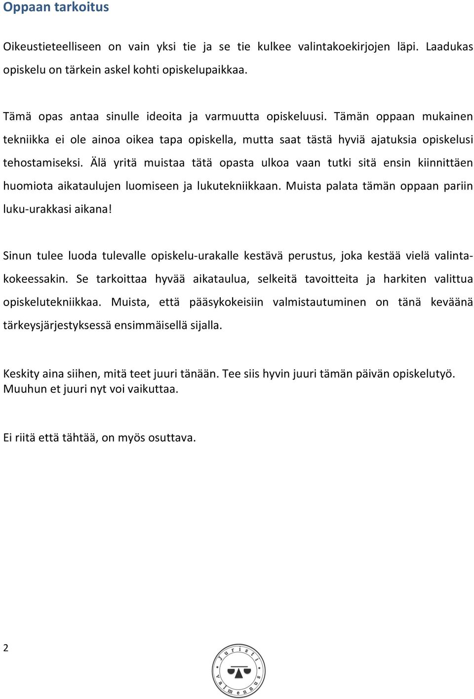 Älä yritä muistaa tätä opasta ulkoa vaan tutki sitä ensin kiinnittäen huomiota aikataulujen luomiseen ja lukutekniikkaan. Muista palata tämän oppaan pariin luku- urakkasi aikana!