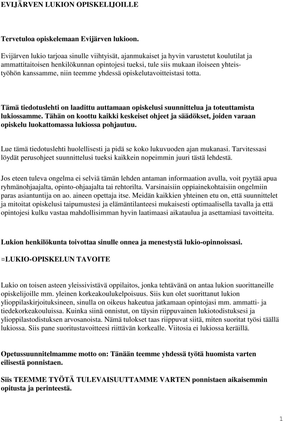 teemme yhdessä opiskelutavoitteistasi totta. Tämä tiedotuslehti on laadittu auttamaan opiskelusi suunnittelua ja toteuttamista lukiossamme.