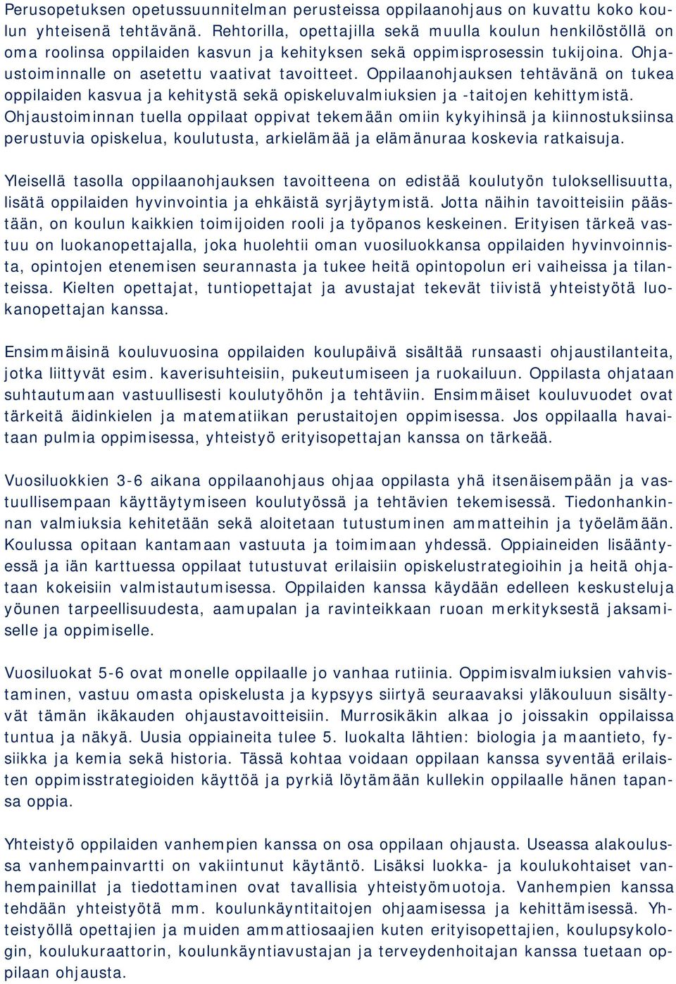 Oppilaanohjauksen tehtävänä on tukea oppilaiden kasvua ja kehitystä sekä opiskeluvalmiuksien ja -taitojen kehittymistä.