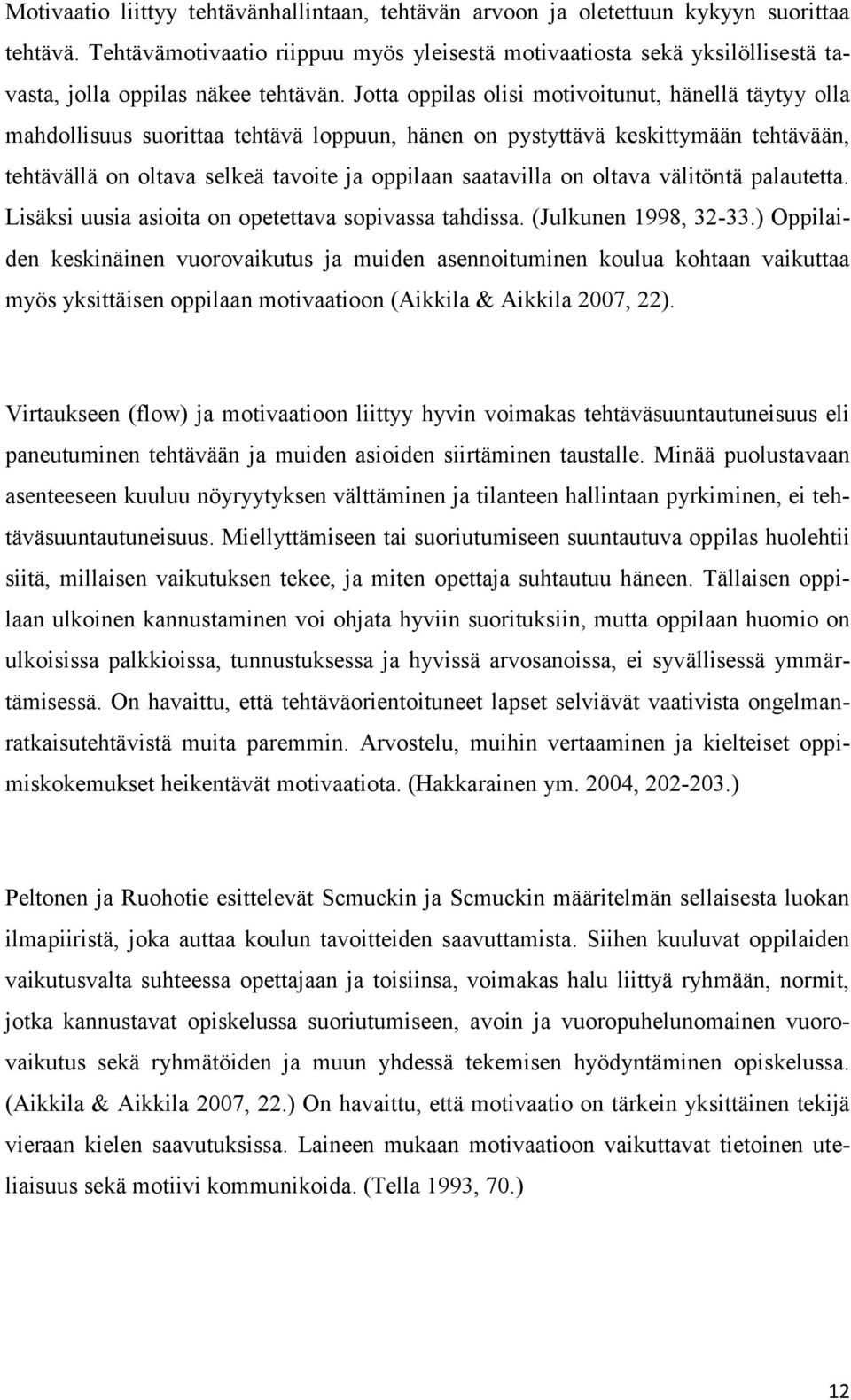 Jotta oppilas olisi motivoitunut, hänellä täytyy olla mahdollisuus suorittaa tehtävä loppuun, hänen on pystyttävä keskittymään tehtävään, tehtävällä on oltava selkeä tavoite ja oppilaan saatavilla on