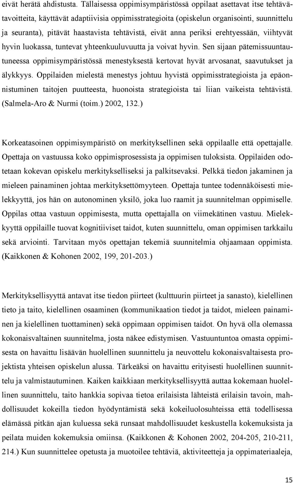 tehtävistä, eivät anna periksi erehtyessään, viihtyvät hyvin luokassa, tuntevat yhteenkuuluvuutta ja voivat hyvin.