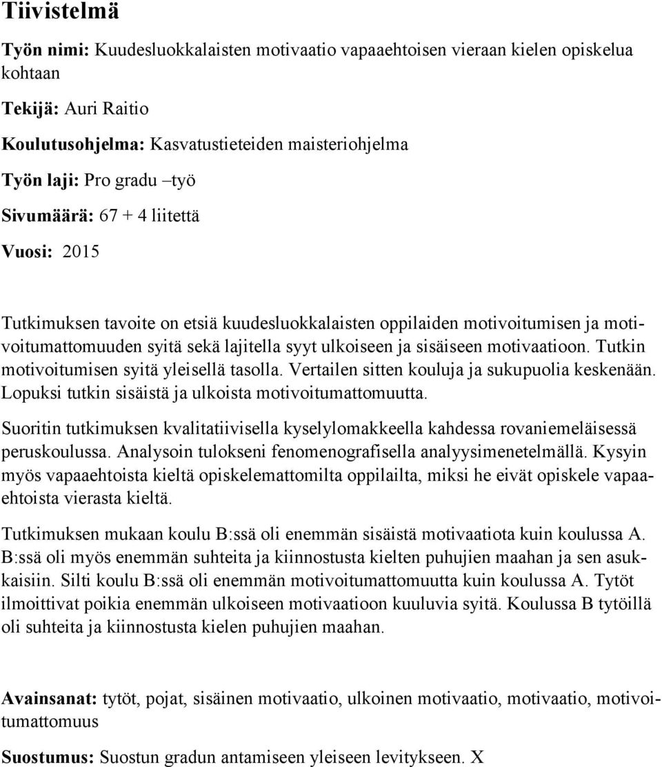 Tutkin motivoitumisen syitä yleisellä tasolla. Vertailen sitten kouluja ja sukupuolia keskenään. Lopuksi tutkin sisäistä ja ulkoista motivoitumattomuutta.